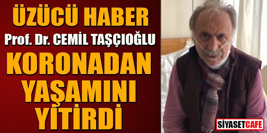 Prof. Dr. Cemil Taşçıoğlu koronavirüsten yaşamını yitirdi