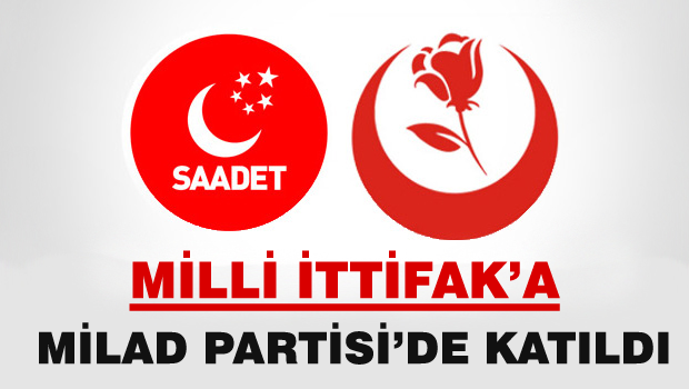 Milli İttifak'a MİLAD PARTİSİ'de katıldı