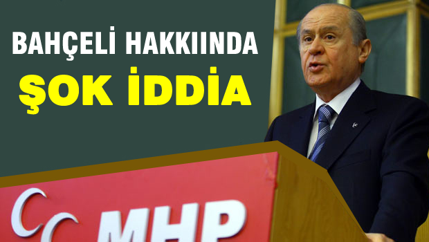 Bahçeli hakkında şok iddia..