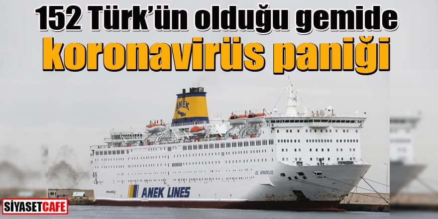 152 Türk’ün olduğu gemide koronavirüs paniği