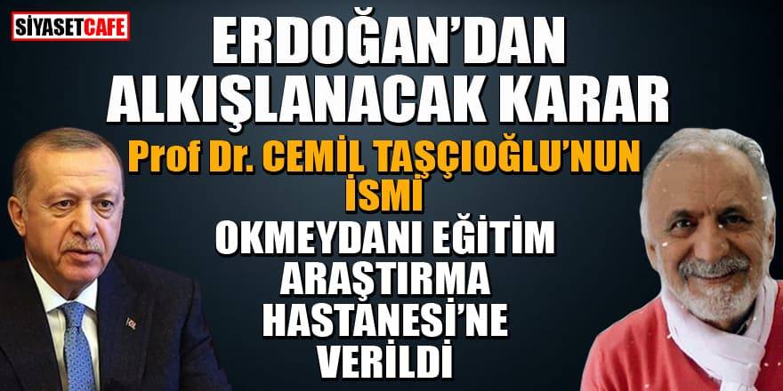 Cumhurbaşkanı Erdoğan'dan alkışlanacak karar: Cemil Taşçıoğlu'nun ismi Okmeydanı hastanesine verildi