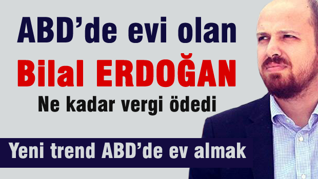 ABD'de Evi Bulunan Bilal Erdoğan Ne Kadar Verdi Ödedi?