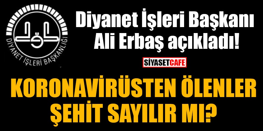 Diyanet İşleri Başkanı Ali Erbaş açıkladı! Koronavirüsten ölenler şehit sayılır mı?