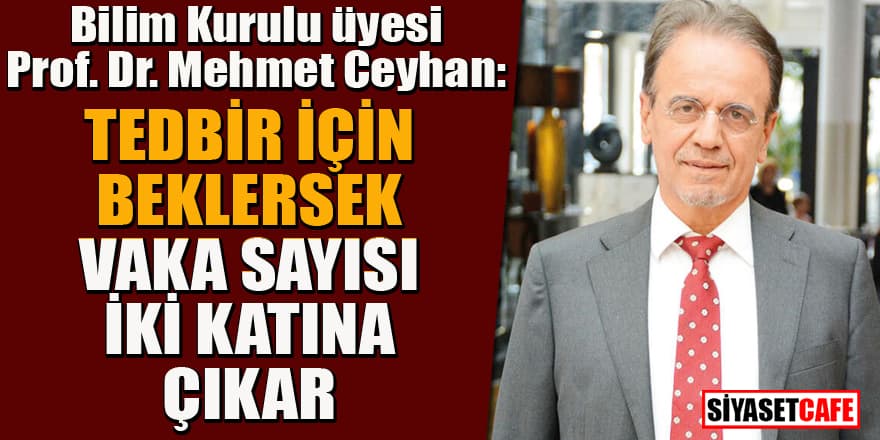 Prof. Dr. Mehmet Ceyhan'dan korona uyarısı: Vaka sayısı ikiye çıkar!