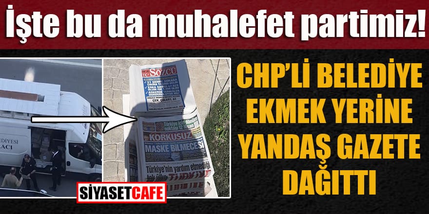 Bu da muhalefet partimiz: CHP’li belediye ekmek yerine yandaş gazete dağıttı