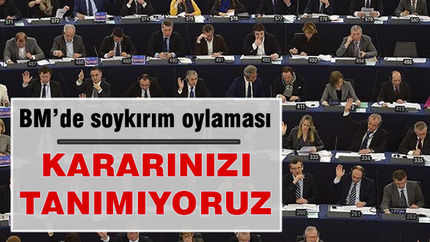 BM Ermeni soykırımını oylayacak 'Kararını tanımıyoruz'