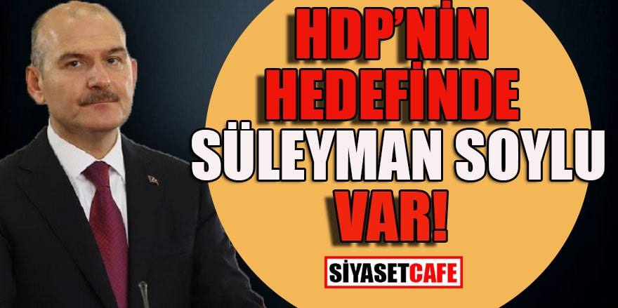 HDP Süleyman Soylu'yu hedef gösterdi: İstifa etsin