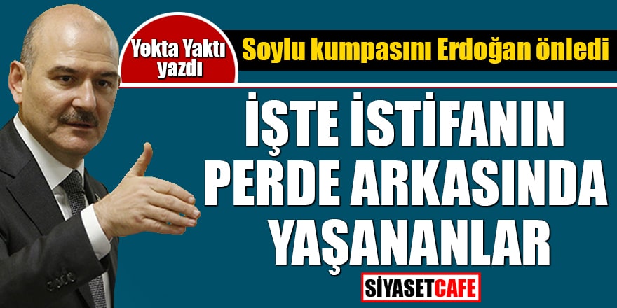 Yekta Yaktı yazdı: Soylu kumpasını Erdoğan önledi