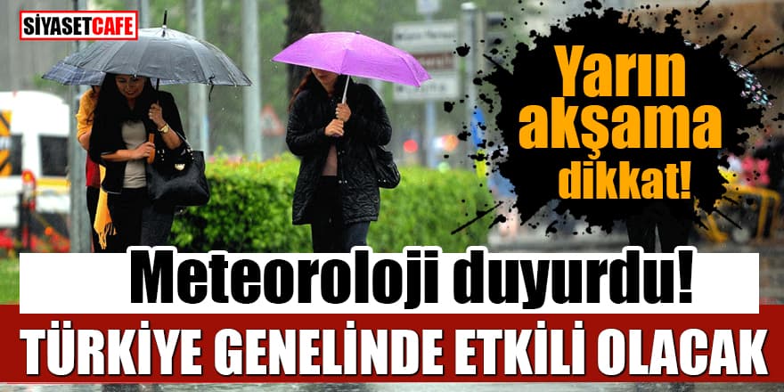 Meteoroloji duyurdu: Yarın akşama dikkat! Türkiye genelinde etkili olacak