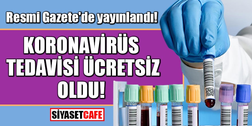 Resmi Gazete'de yayınlandı: Koronavirüs tedavisi ücretsiz oldu