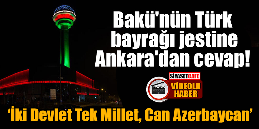Bakü'nün Türk bayrağı jestine Ankara'dan cevap: 'İki Devlet Tek Millet, Can Azerbaycan'