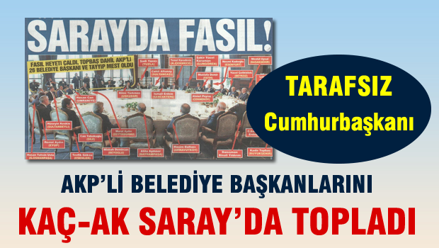 AKP'li Başkanlarla Saray'da Fasıl Keyfi!