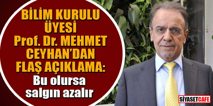 Bilim Kurulu üyesi Prof. Dr. Mehmet Ceyhan'dan flaş korona açıklaması: Bu olursa salgın azalır