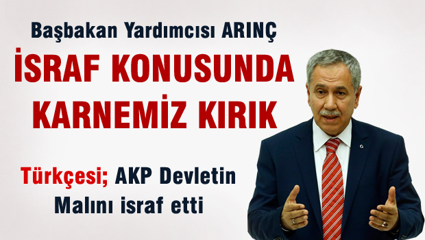 Arınç: İsraf konusunda karnemiz kırıktır