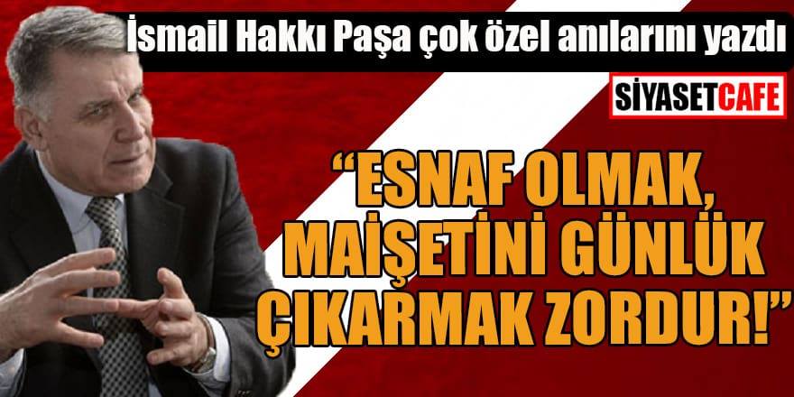 İsmail Hakkı Pekin: Esnaf olmak, maişetini günlük çıkarmak zordur!