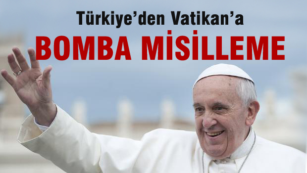 Türkiye'den Vatikan'a bomba misilleme