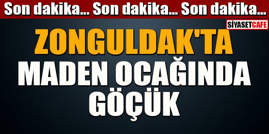 Son dakika! Zonguldak'ta maden ocağında göçük!