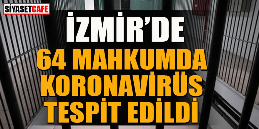 İzmir'deki cezaevinde mahkumlardan 64'ünde koronavirüs tespit edildi