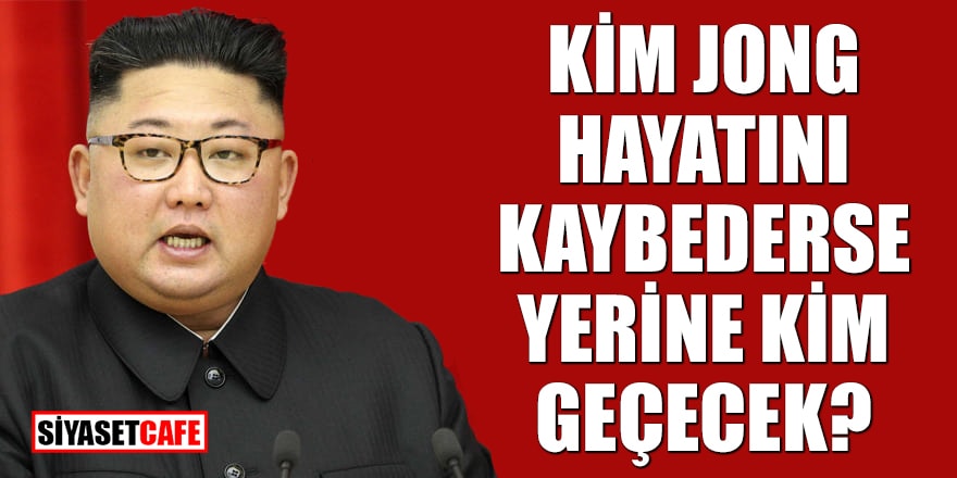Kim Jong hayatını kaybederse yerine kim geçecek?