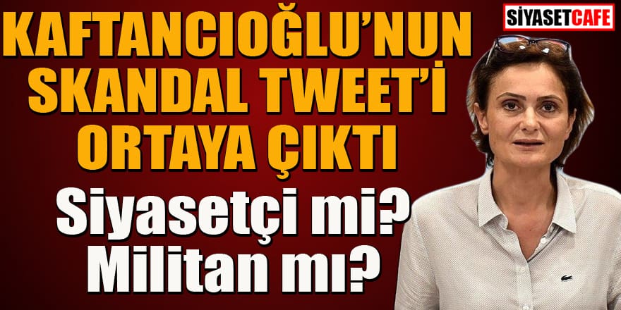 Kaftancıoğlu'nun skandal tweet'i ortaya çıktı