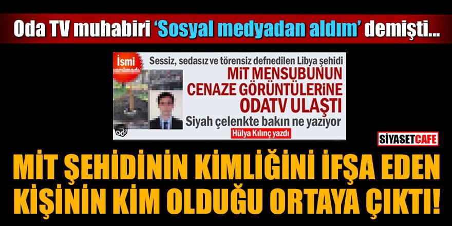 MİT şehidinin kimliğini ifşa eden kişinin kim olduğu ortaya çıktı!