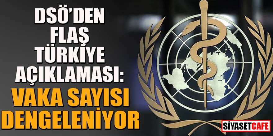DSÖ'den flaş Türkiye açıklaması: Vaka sayısı dengeleniyor