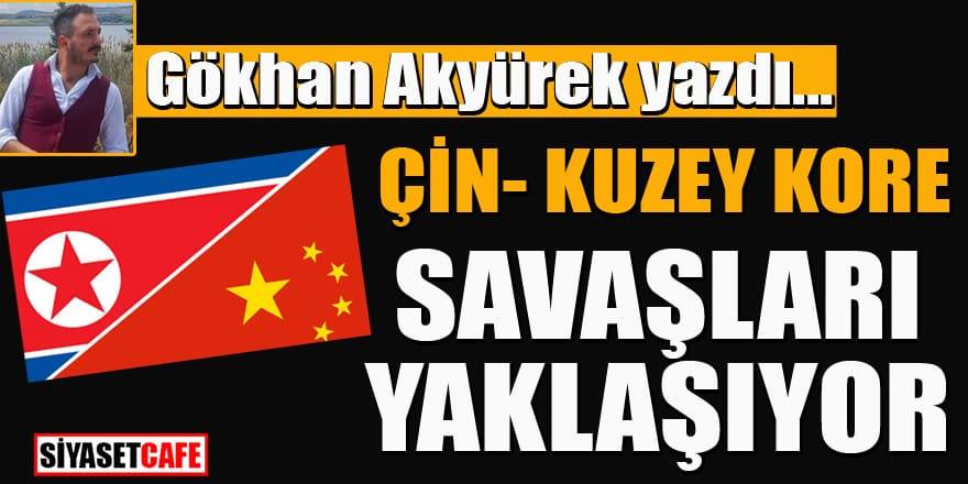 Gökhan Akyürek: Çin, Kuzey Kore Savaşı yaklaşıyor...