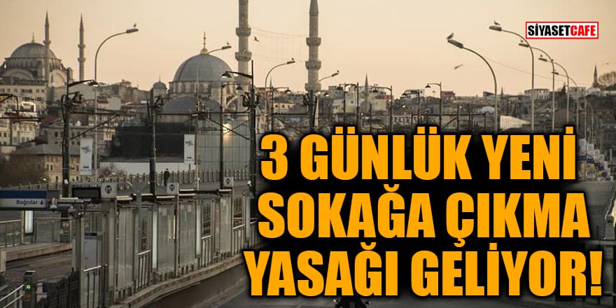Gözler Erdoğan’a çevrildi! 3 günlük yeni sokağa çıkma yasağı geliyor