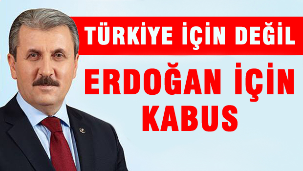 Türkiye için değil, Erdoğan için kabus