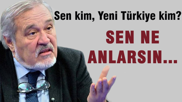 Sen kim yeni Türkiye kim!