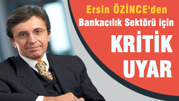 Özince: Bankacılık sektörü cazibesini kaybetti