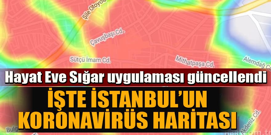 Hayat Eve Sığar uygulaması güncellendi! İşte İstanbul'un koronavirüs haritası
