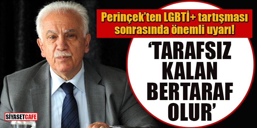 Perinçek’ten LGBTİ+ tartışması sonrasında önemli uyarı: Tarafsız kalan bertaraf olur