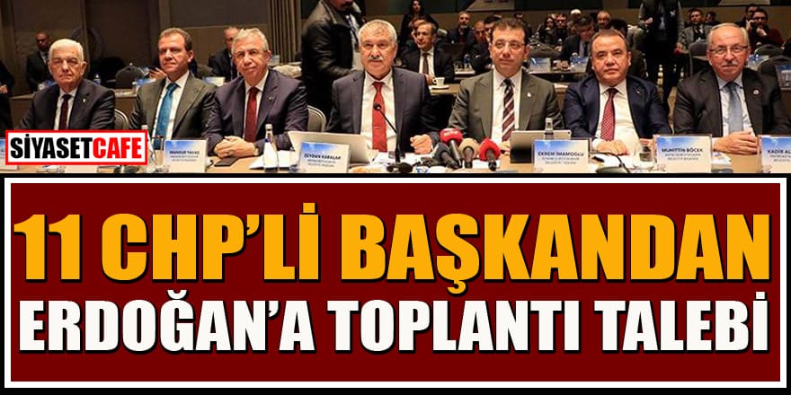 CHP'li 11 Büyükşehir Belediye Başkanından Erdoğan'a toplantı talebi