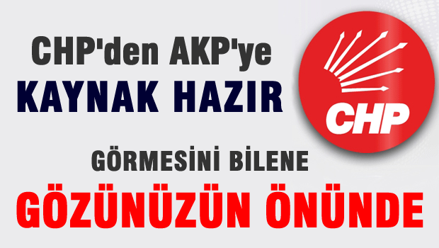 CHP, Kaynak hazır gözünüzün önünde