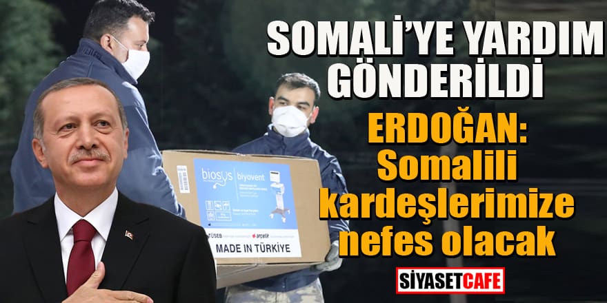 Erdoğan: Somalili kardeşlerimize nefes olacak