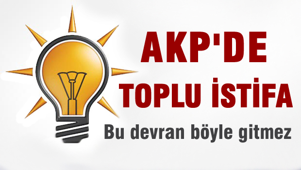 AKP'de toplu istifa etti
