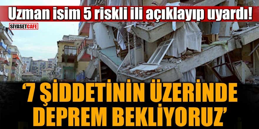 Jeofizik Uzmanı 5 riskli ili açıklayıp uyardı: 7 şiddetinin üzerinde deprem bekliyoruz