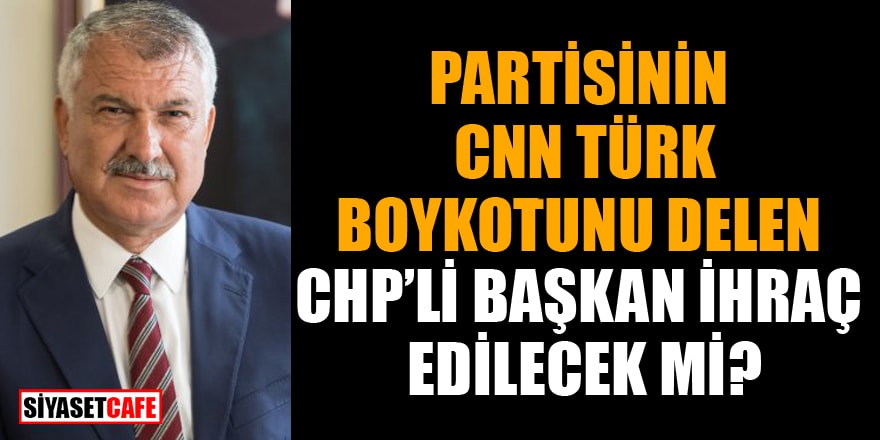 CHP’li Başkan Zeydan Karalar partisinin CNN Türk boykotunu deldi! İhraç edilecek mi?