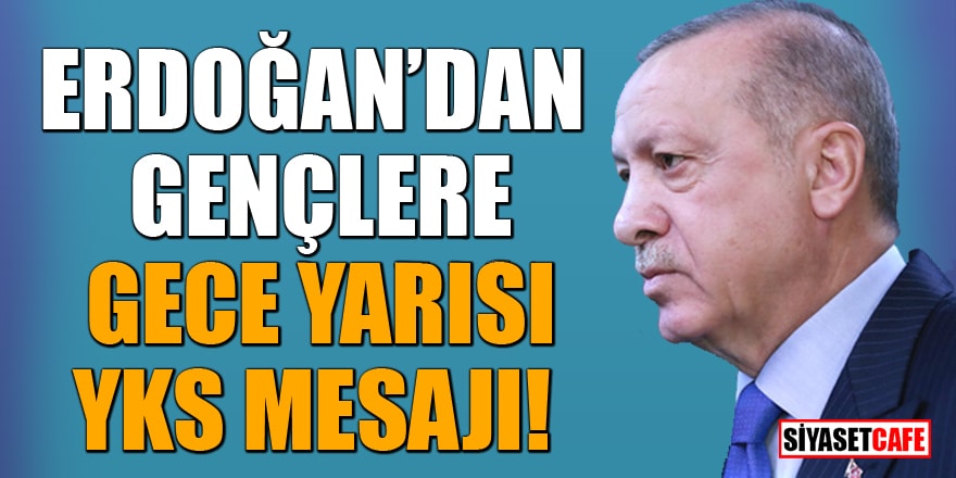 Cumhurbaşkanı Erdoğan'dan gençlere gece yarısı YKS mesajı!