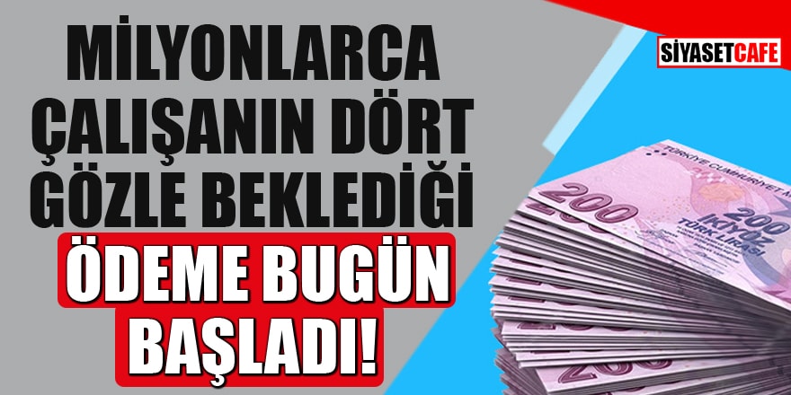 Milyonlarca çalışanın dört gözle beklediği kısa çalışma ödemeleri bugün başladı