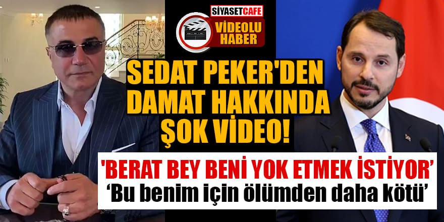 Sedat Peker'den Berat Albayrak hakkında şok video!