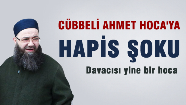 Cübbeli Ahmet Hoca'ya hapis şoku
