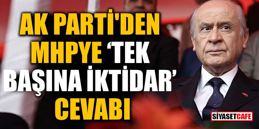 AK Parti'den MHP'ye 'Tek başına iktidar' cevabı