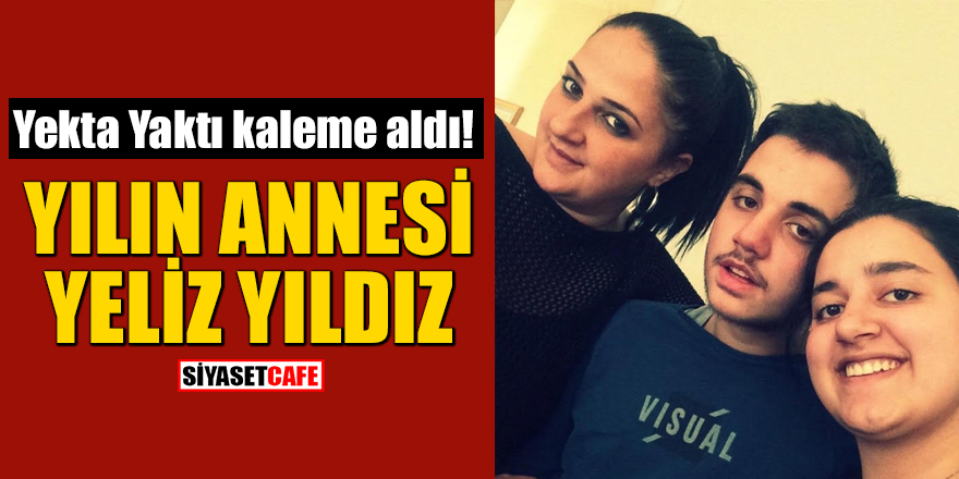 Yekta Yaktı kaleme aldı: Yılın annesi Yeliz Yıldız