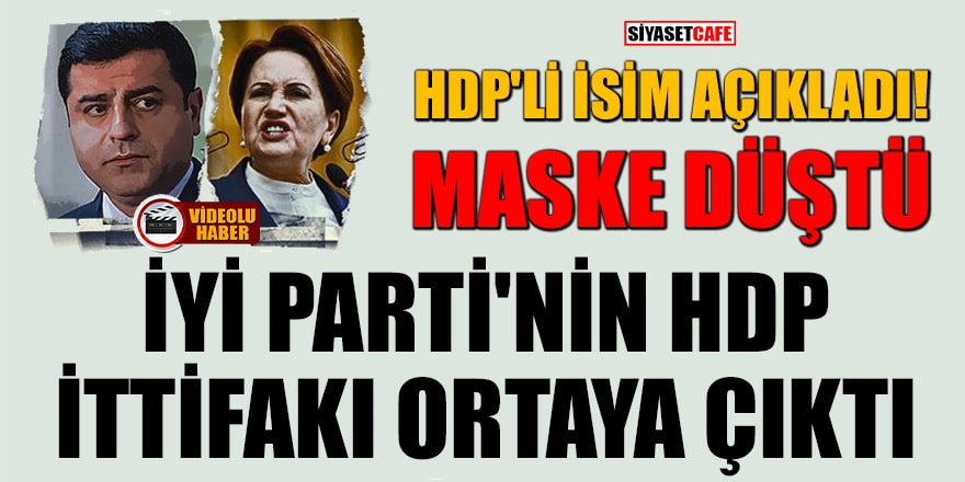 HDP'li isim açıkladı! İYİ Parti'nin HDP ittifakı ortaya çıktı