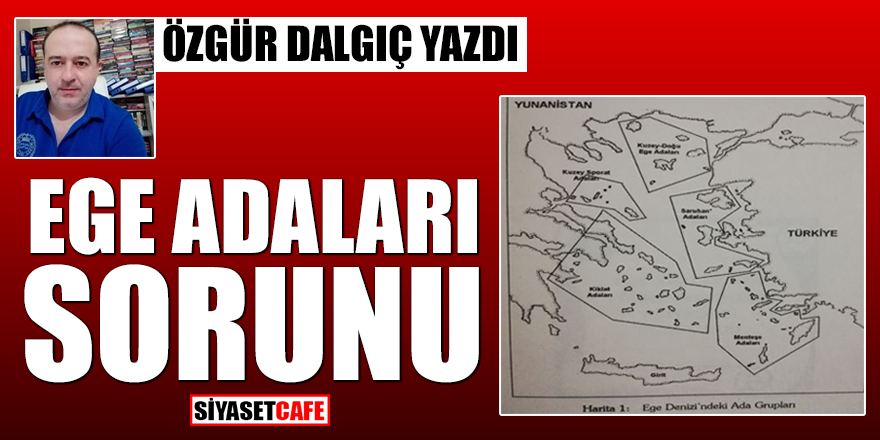 Özgür Dalgıç yazdı: Ege Adaları Sorunu