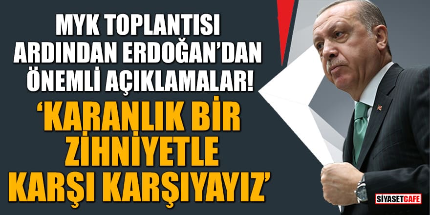 MYK toplantısı ardından Cumhurbaşkanı Erdoğan'dan önemli açıklamalar