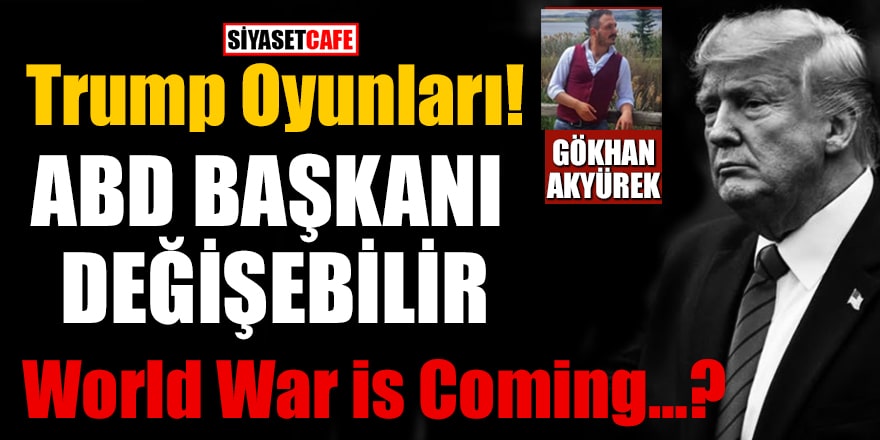 Trump Oyunları! ABD başkanı değişebilir! World War is Coming…?