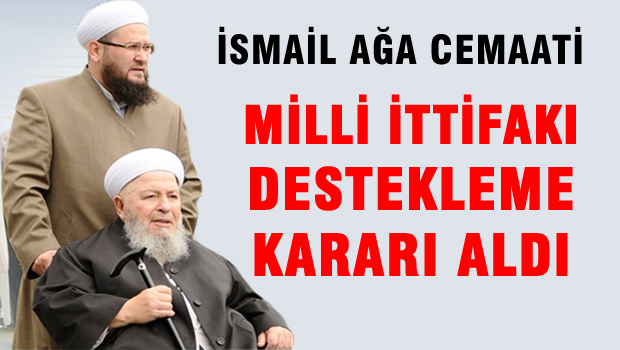 İsmai Ağa Cemaati Milli İttifakı destekleme kararı aldı